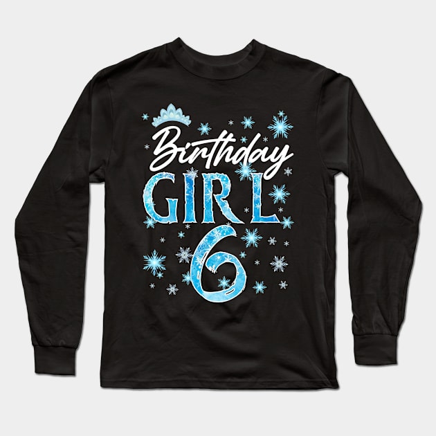 6th Birthday Girls Snowflakes Winter Party b-day Gift For Girl Kids Long Sleeve T-Shirt by Patch Things All